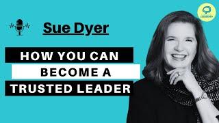 Sue Dyer: Becoming The Trusted Leader | Language of Leadership Podcast #017