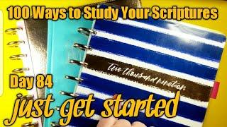 Just get started - Day 84 of 100 Ways to Study Your Scriptures