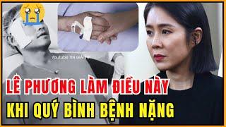 Không ngờ Lê Phương lại làm chuyện này khi Quý Bình nằm bệnh viện