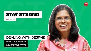 Dealing with Despair | Stay Strong - Lynette Johnson, Ministry Director - Communication & Training