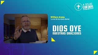 A solas con Dios con William Arana l Dios oye nuestras oraciones l 07 de Agosto 2024