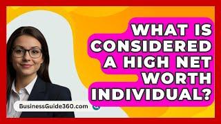 What Is Considered A High Net Worth Individual? - BusinessGuide360.com
