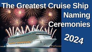 The Greatest Cruise Ship Naming Ceremonies 2024