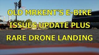 OLD MRKENT'S E-BIKE ISSUES UPDATE + RARE DRONE LANDING