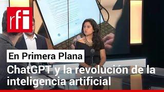 En Primera Plana: ChatGPT, la revolución de la inteligencia artificial • RFI Español