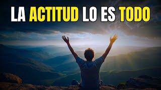 LA ACTITUD LO ES TODO | Cambia tu Actitud Cambia tu Vida