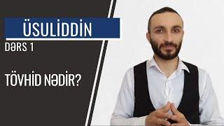 Üsuliddin. Dərs 1 - Tövhid nədir?