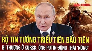 Thời sự Quốc tế tối 22/11: Tướng Triều Tiên đầu tiên bị thương ở Kursk?; Ông Putin động thái ‘nóng’