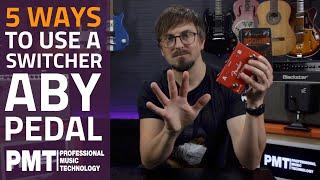 5 Ways To Use Switcher Pedal - ABY Boxes Explained!