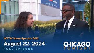 WTTW News Special: DNC — August 22, 2024 Full Episode — Chicago Tonight