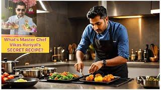 What's Master Chef Vikas Kuriyal's SECRET RECIPE?
