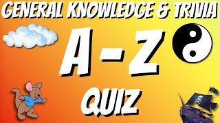 A-Z General Knowledge & Trivia Quiz, 26 Questions, Answers are in alphabetical order.