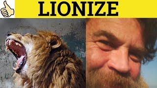  Lionize - Lionize Meaning - Lionize Examples - Lionize Definition