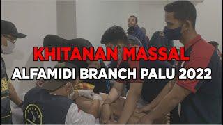 KHITANAN MASSAL ALFAMIDI BRANCH PALU 2022...SERUUU