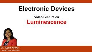 L26 | Luminescence | Photoluminescence,Cathodoluminescence&Electroluminescence || Electronic Devices