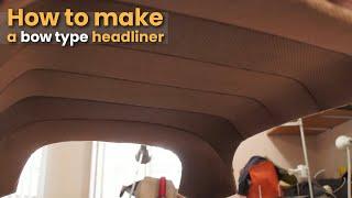 A bow type/ suspended headliner - Auto Upholstery for beginners