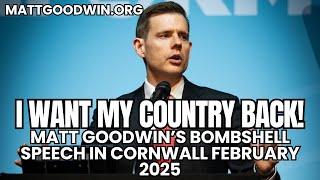 I Want My Country BACK! Matt Goodwin’s BOMBSHELL Speech in Cornwall February 2025