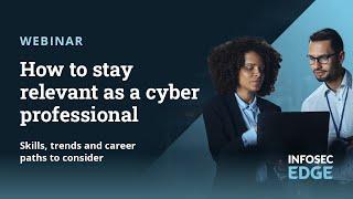 How to stay relevant as a cyber professional: Skills, trends and career paths to consider