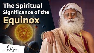 The Spiritual Significance of the Equinox | Sadhguru