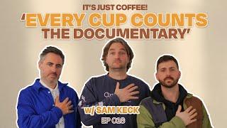 Every Cup Counts’ | a documentary with SAM KECK !