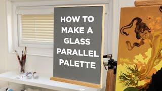 How to Make a Glass Parallel Palette