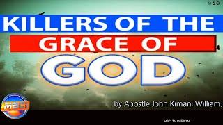 KILLERS OF THE GRACE OF GOD || APOSTLE JOHN KIMANI WILLIAM