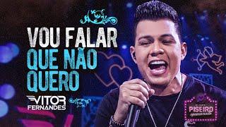 VOU FALAR QUE NÃO QUERO - Vitor Fernandes (DVD Piseiro Apaixonado)