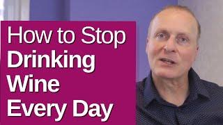 How to Stop Drinking Wine Every Day
