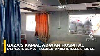 Gaza's Kamal Adwan Hospital repeatedly attacked amid Israel's siege, endangering patients and staff