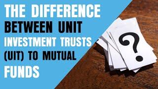 The Difference Between Unit Investment Trusts (UIT) to Mutual Funds