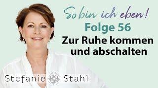 Zur Ruhe kommen und abschalten | Stefanie Stahl #56 | So bin ich eben