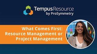 What Comes First: Resource Management or Project Management