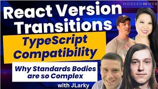 React Version Transitions, Library Updates, and Why Standards Bodies are so Complex with JLarky