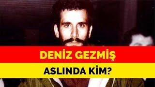 DENİZ GEZMİŞ ASLINDA KİMDİR?