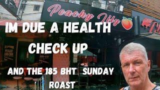 I have my annual health check in Jomtien and the 185 Sunday roast