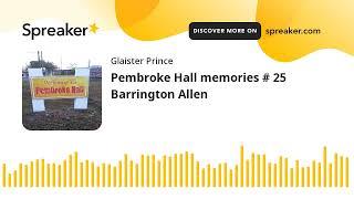 Pembroke Hall memories # 25 Barrington Allen