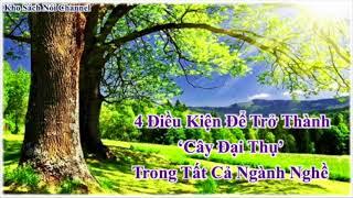 Kho Sách Nói Channel | 4 Điều Kiện Trở Thành Cây Đại Thụ Trong Tất Cả Ngành Nghề | Tư Duy Thành Công