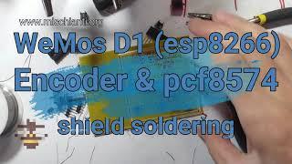 WeMos D1 mini: encoder and pcf8574 multiplexer shield, soldering