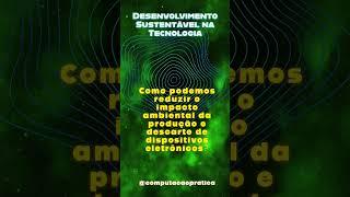 Desenvolvimento Sustentável na Tecnologia | COMPUTAÇÃO PRÁTICA #programação #informatica #tecnologia