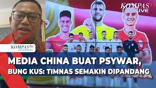 Media China Buat Psywar Jelang Timnas Lawan Bahrain, Bung Kus: Timnas Dipandang Internasional