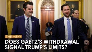 Does Gaetz's Withdrawal Signal Trump's Limits? | The View