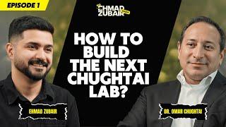 How to start the next Chughtai Lab from Scratch ? | The Ehmad Zubair Show ft. Dr. Omar Chughtai