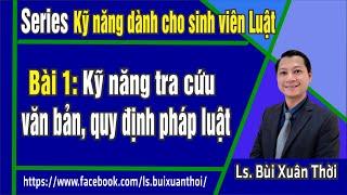 Kỹ Năng Tra Cứu Văn Bản Pháp Luật #1 | Ls. Bùi Xuân Thời