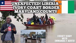 THE UNEXPECTED! CROSSING LIBERIA - IVORY COAST BORDER MARYLAND COUNTY 