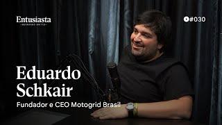 EDUARDO SCHKAIR | ENTUSIASTA PODCAST | #030