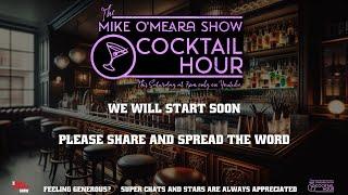 The Mike O'Meara Show Cocktail Hour 5-11-24