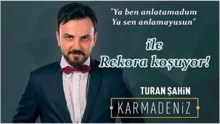 Turan Şahin - Ya Ben Anlatamadum