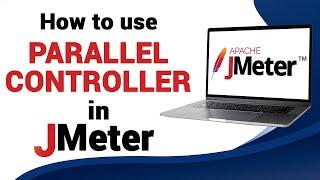 How to Use the Parallel Controller in JMeter | Advanced JMeter Tutorial