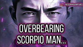 HOW TO DEAL WITH A OVERBEARING CONTROLLING SCORPIO MAN... (THEIR TRUE PERSONALITY?)