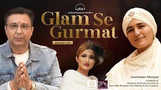 Glam Se Gurmat :Aashmeen Munjaal Founder of Shukarana Gratitude Education & Star Makeup&Hair Academy